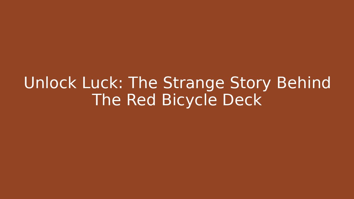 Unlock Luck: The Strange Story Behind The Red Bicycle Deck