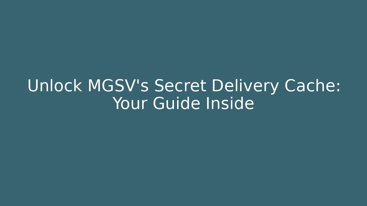 Unlock MGSV's Secret Delivery Cache: Your Guide Inside - Vintage E-Juice