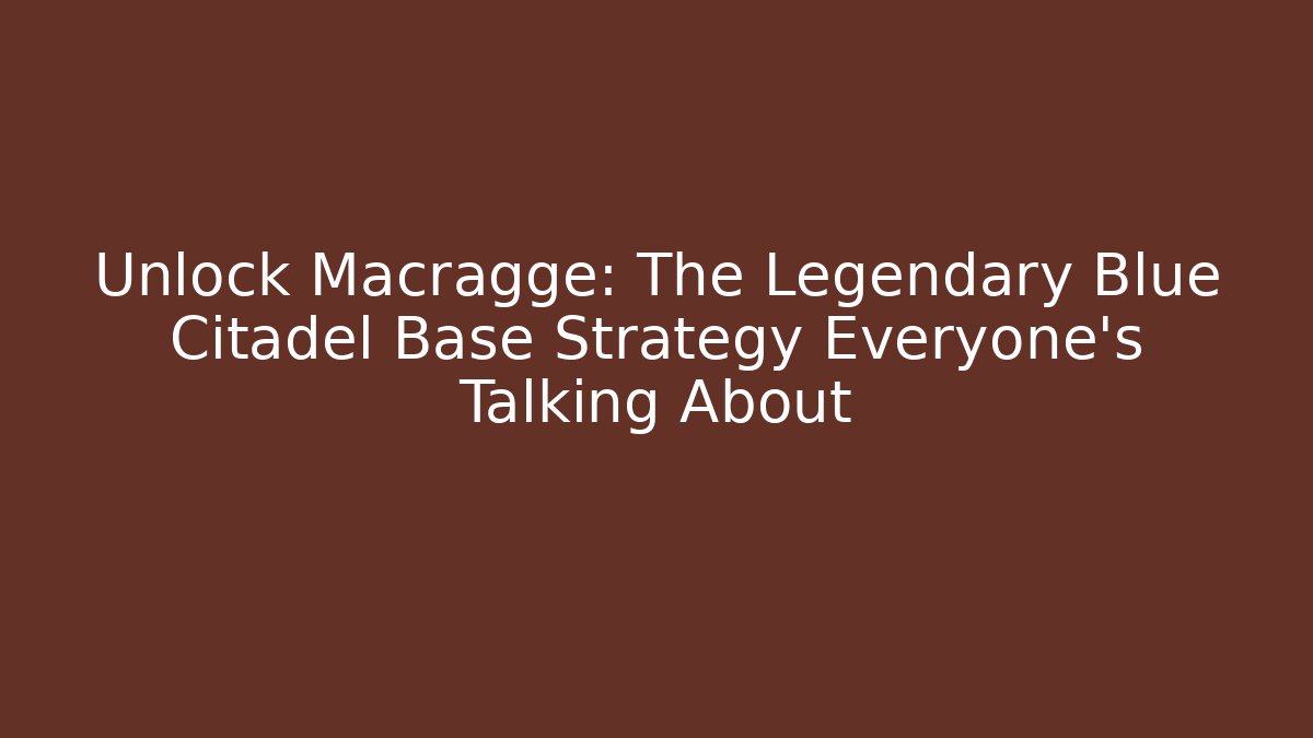 Unlock Macragge: The Legendary Blue Citadel Base Strategy Everyone's Talking About