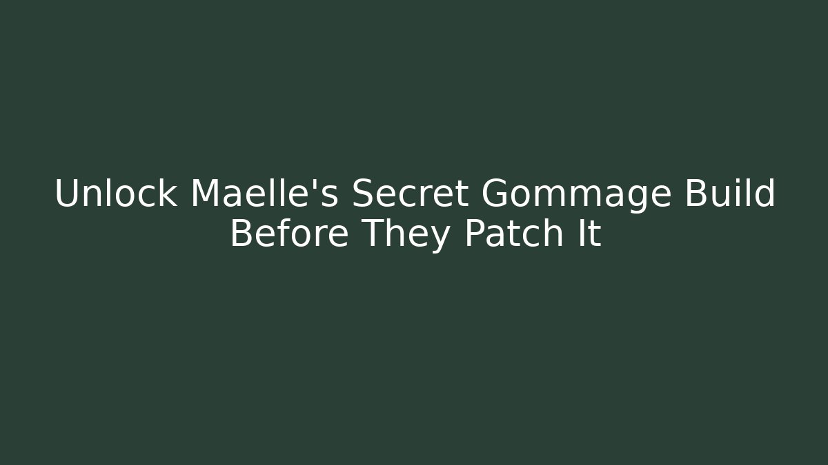 Unlock Maelle's Secret Gommage Build Before They Patch It - Vintage E-Juice