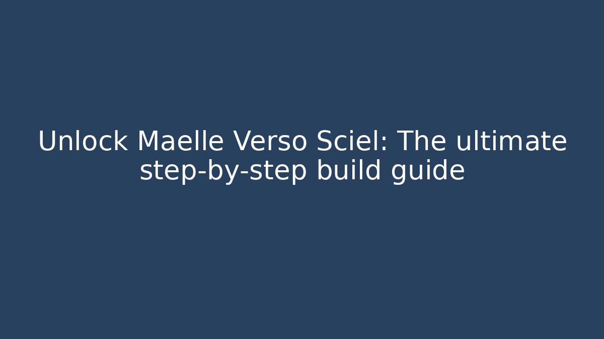 Unlock Maelle Verso Sciel: The ultimate step-by-step build guide - Vintage E-Juice