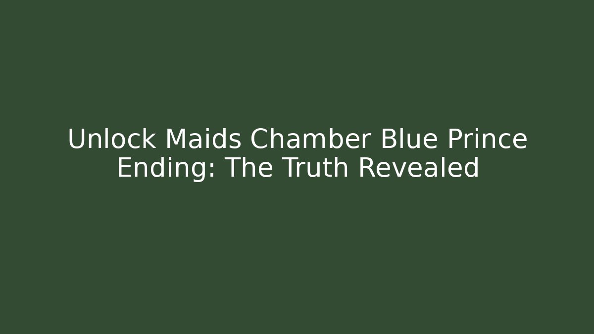 Unlock Maids Chamber Blue Prince Ending: The Truth Revealed