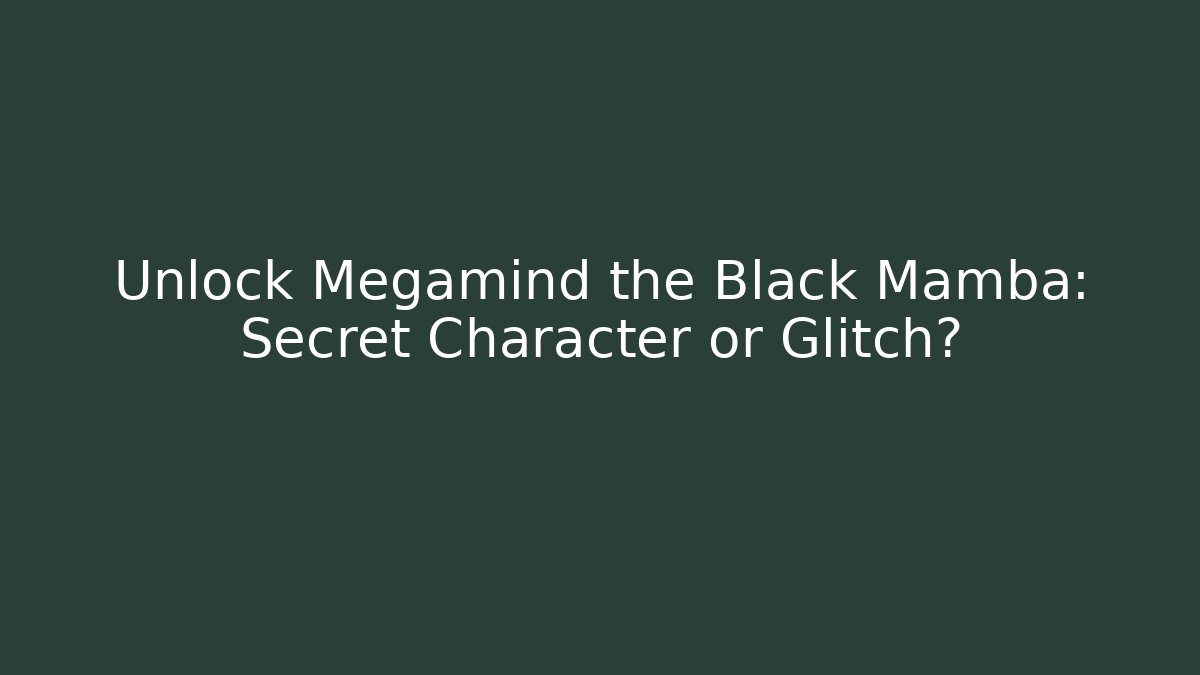 Unlock Megamind the Black Mamba: Secret Character or Glitch?