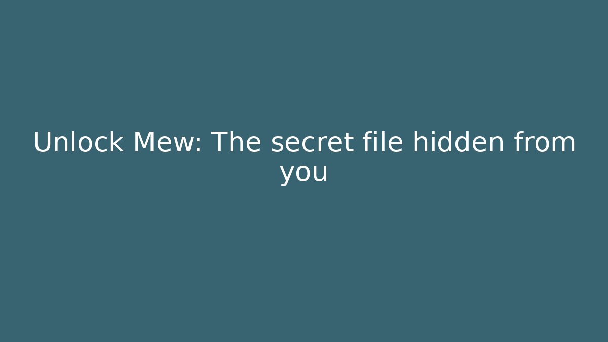 Unlock Mew: The secret file hidden from you
