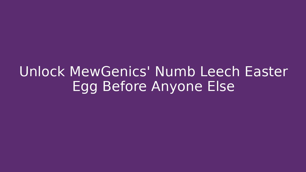 Unlock MewGenics' Numb Leech Easter Egg Before Anyone Else