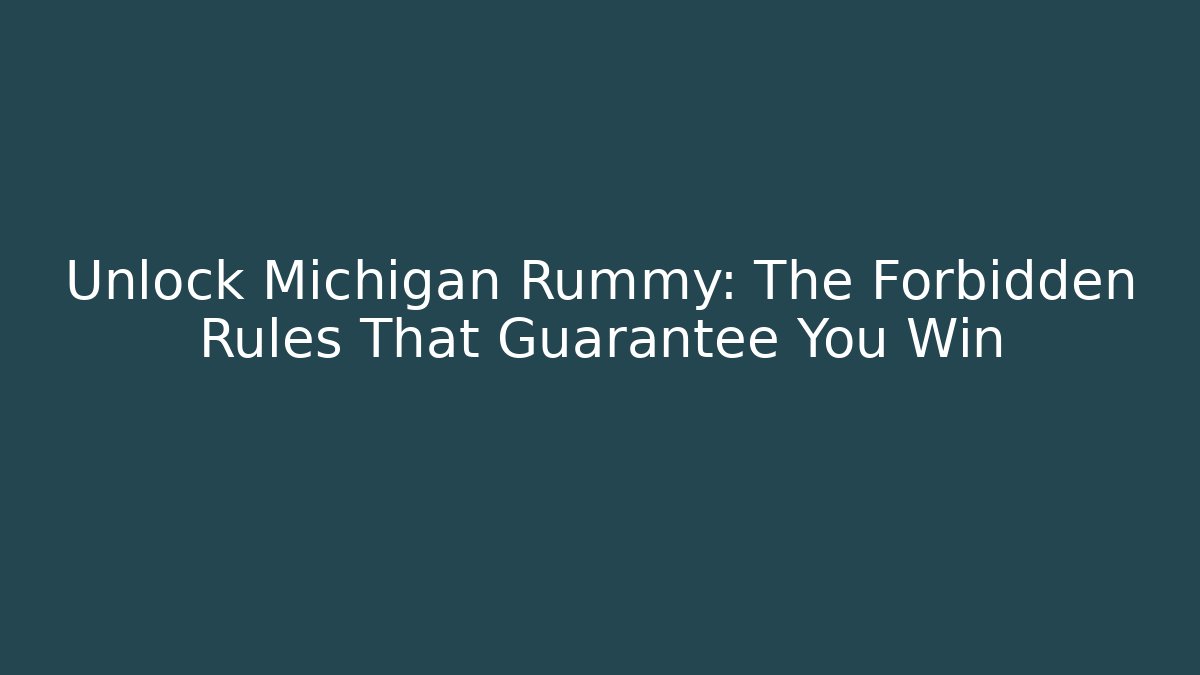 Unlock Michigan Rummy: The Forbidden Rules That Guarantee You Win