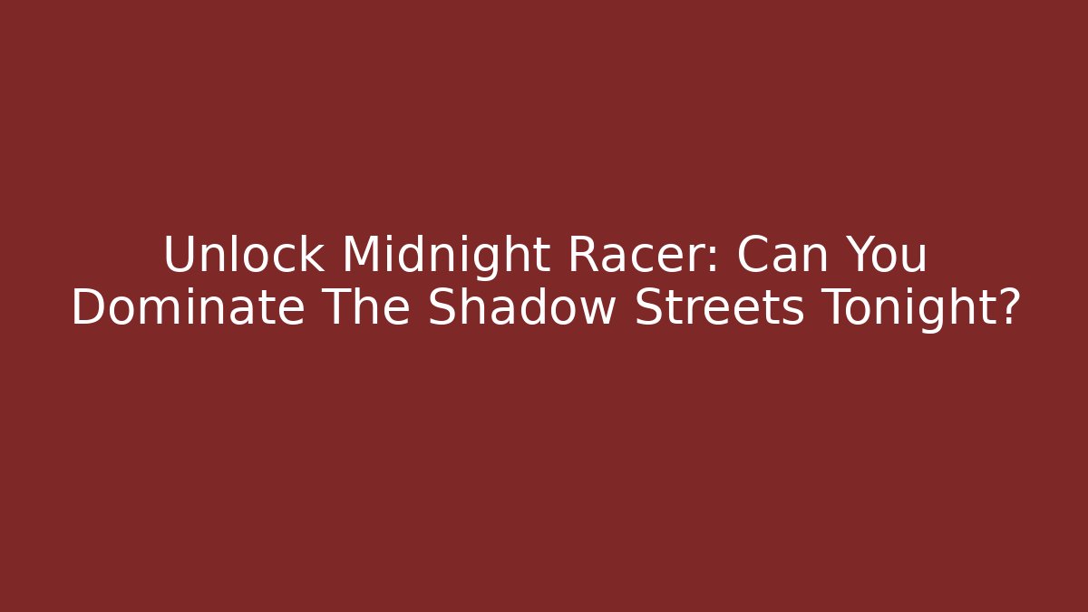 Unlock Midnight Racer: Can You Dominate The Shadow Streets Tonight?