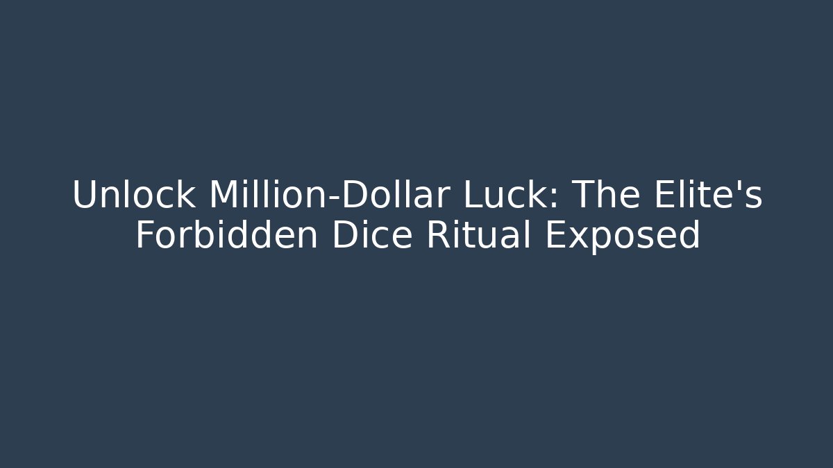 Unlock Million-Dollar Luck: The Elite's Forbidden Dice Ritual Exposed