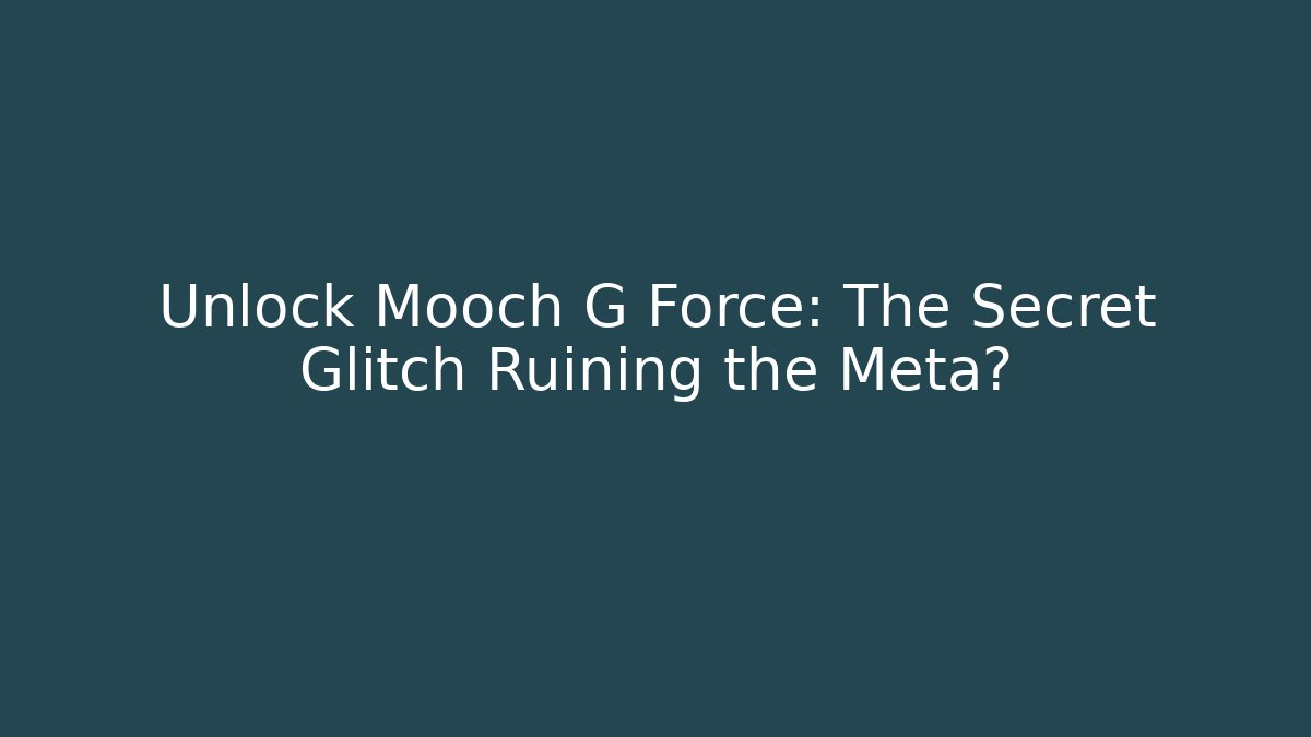 Unlock Mooch G Force: The Secret Glitch Ruining the Meta? - Vintage E-Juice