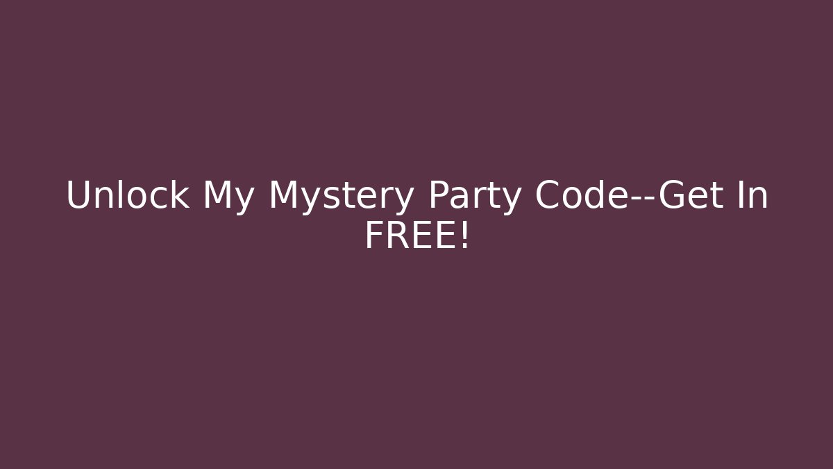 Unlock My Mystery Party Code—Get In FREE!