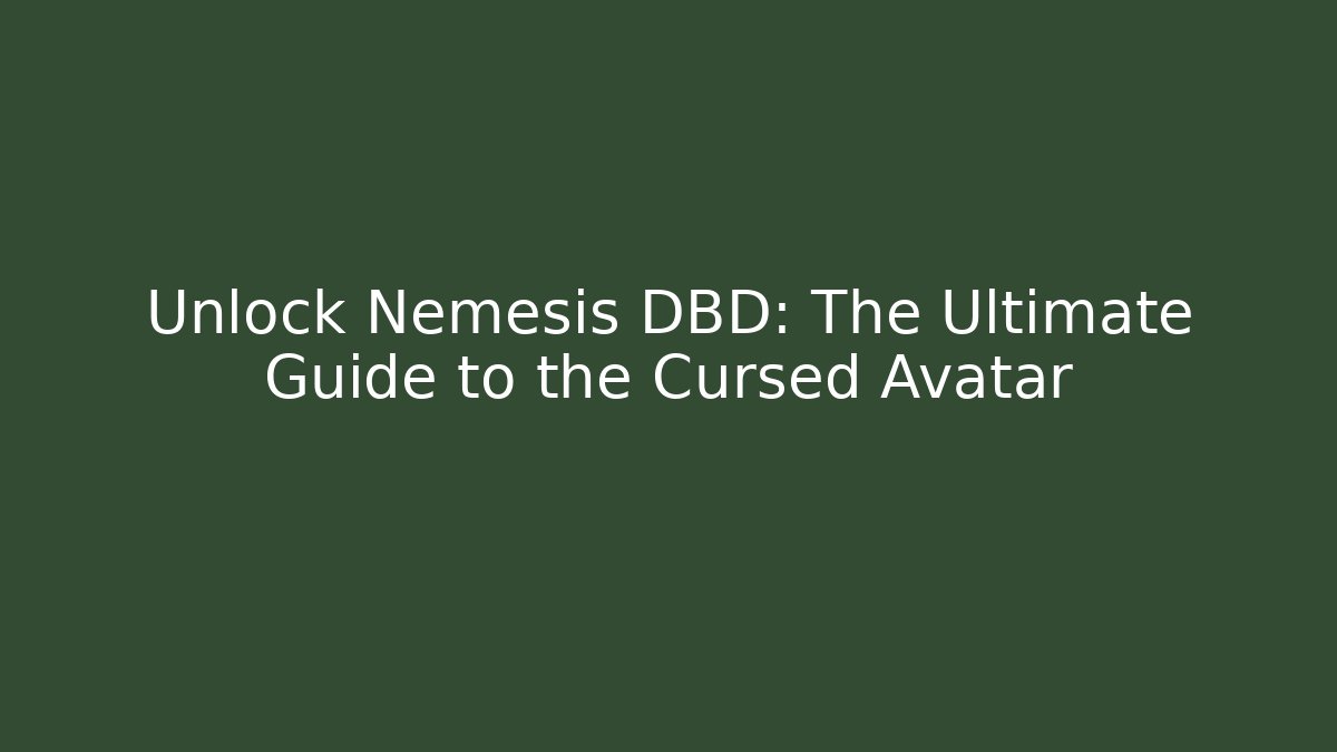 Unlock Nemesis DBD: The Ultimate Guide to the Cursed Avatar