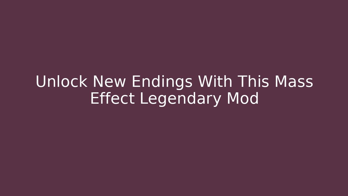 Unlock New Endings With This Mass Effect Legendary Mod