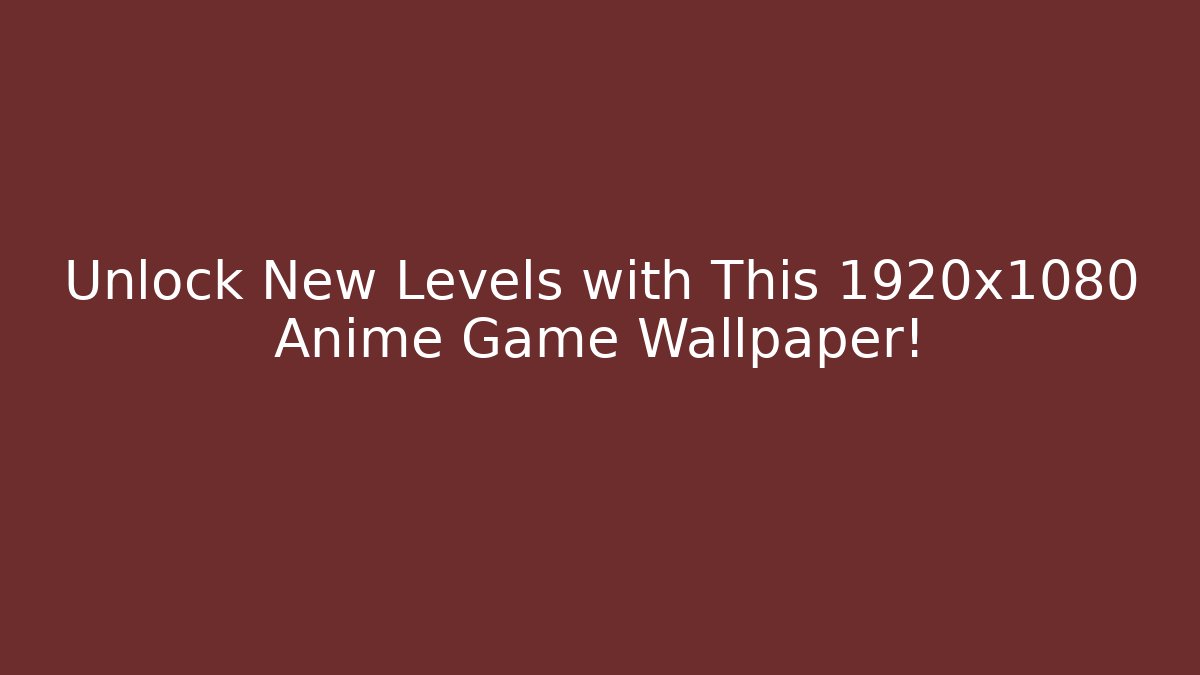 Unlock New Levels with This 1920x1080 Anime Game Wallpaper!