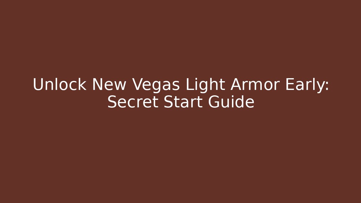 Unlock New Vegas Light Armor Early: Secret Start Guide