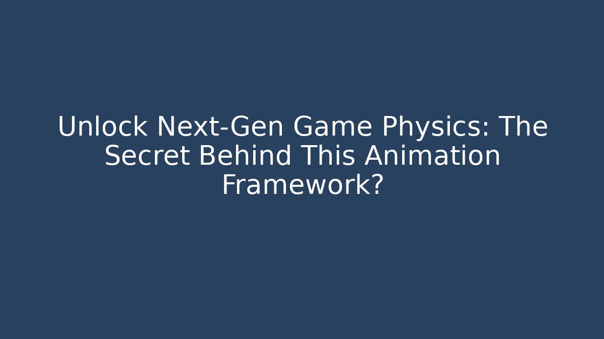 Unlock Next-Gen Game Physics: The Secret Behind This Animation Framework?
