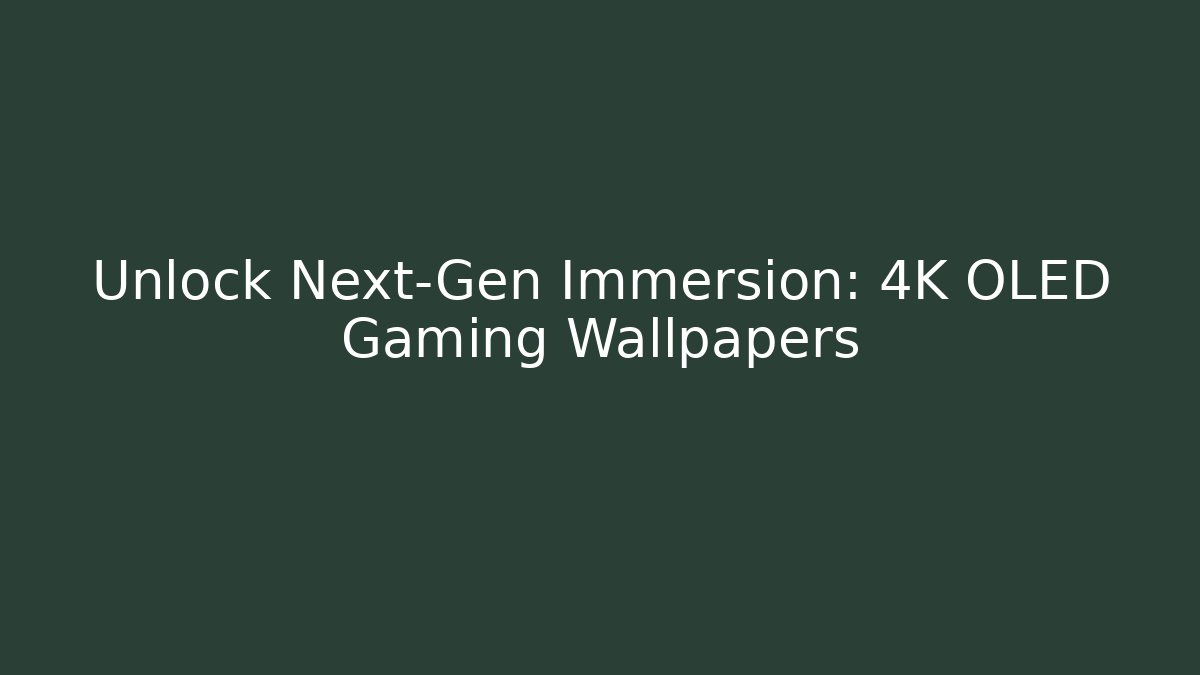 Unlock Next-Gen Immersion: 4K OLED Gaming Wallpapers