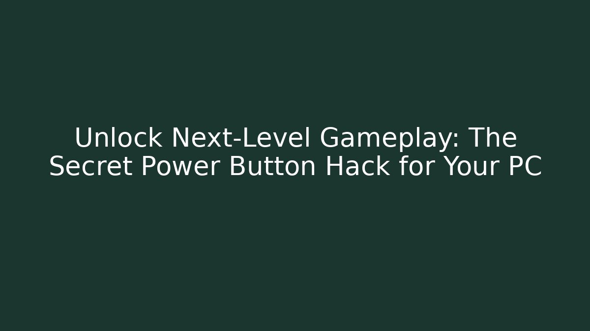 Unlock Next-Level Gameplay: The Secret Power Button Hack for Your PC