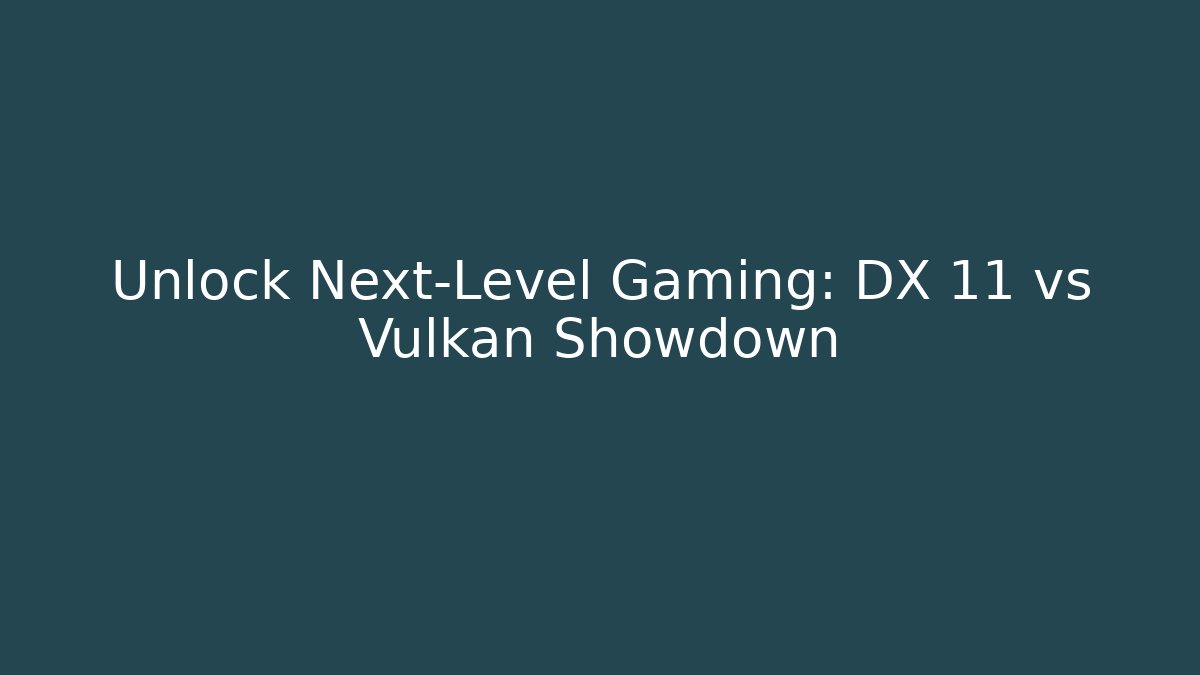 Unlock Next-Level Gaming: DX 11 vs Vulkan Showdown
