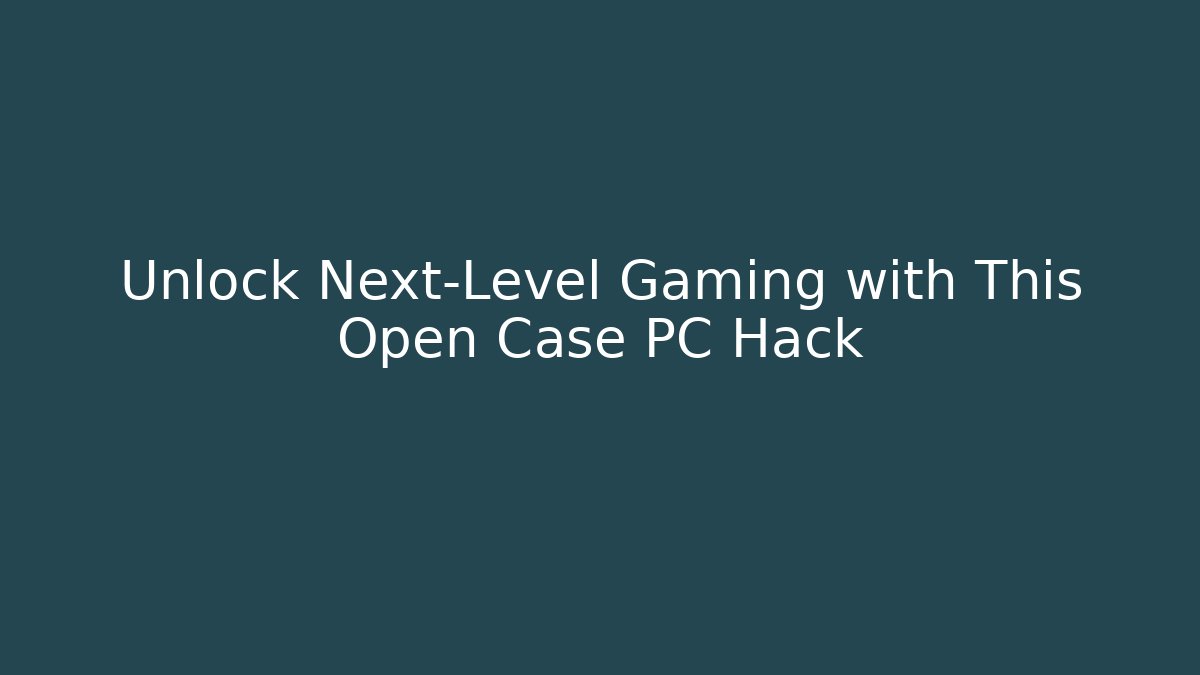Unlock Next-Level Gaming with This Open Case PC Hack