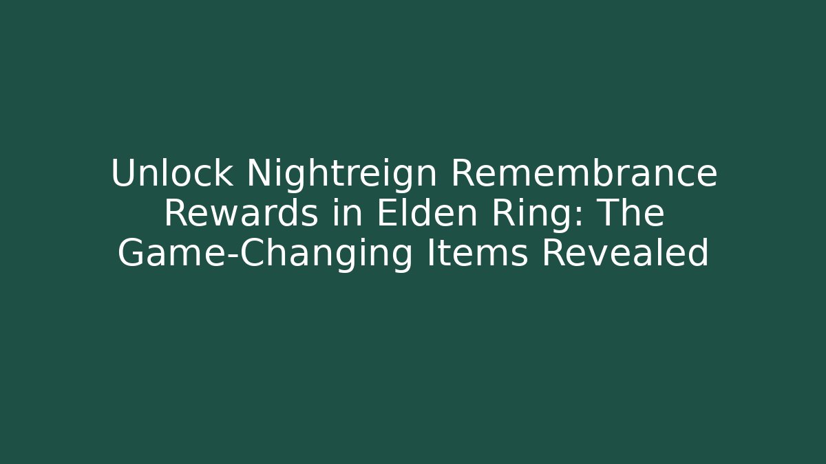Unlock Nightreign Remembrance Rewards in Elden Ring: The Game-Changing Items Revealed