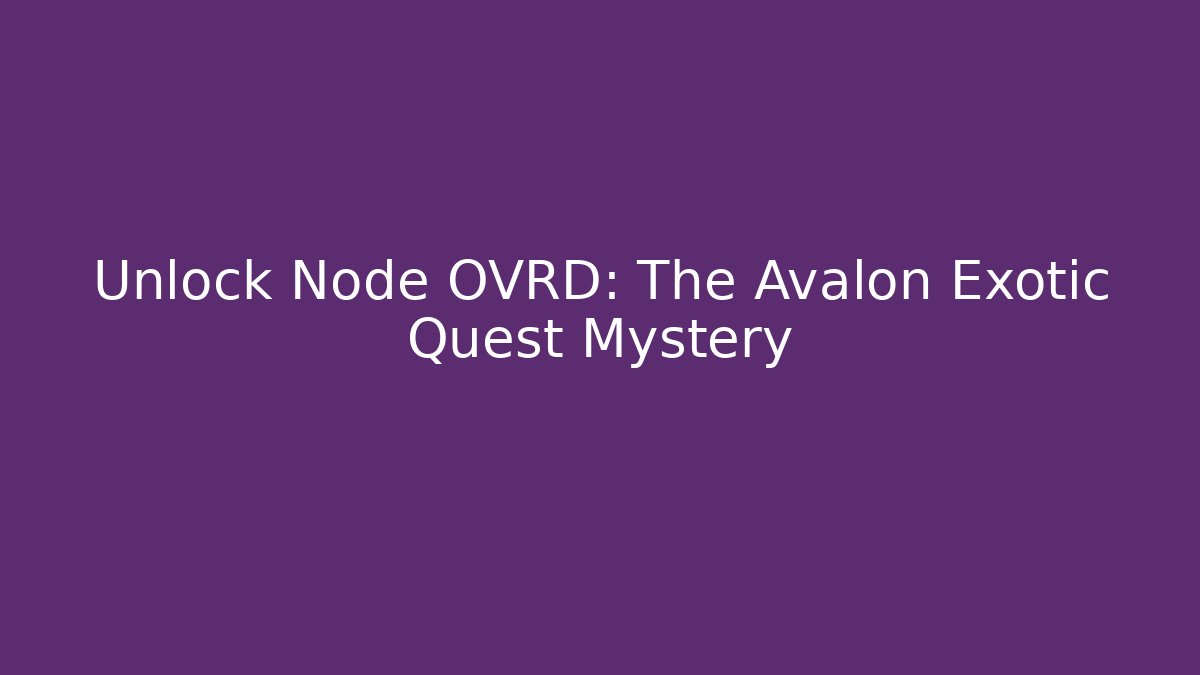 Unlock Node OVRD: The Avalon Exotic Quest Mystery