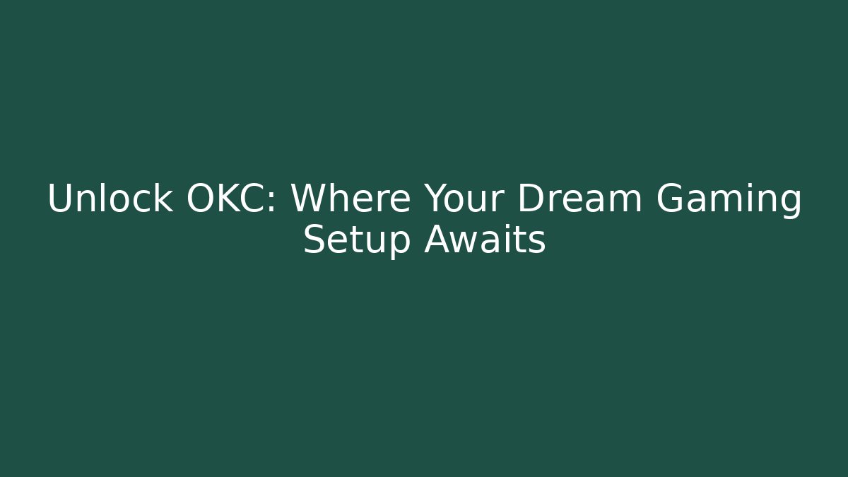 Unlock OKC: Where Your Dream Gaming Setup Awaits - Vintage E-Juice