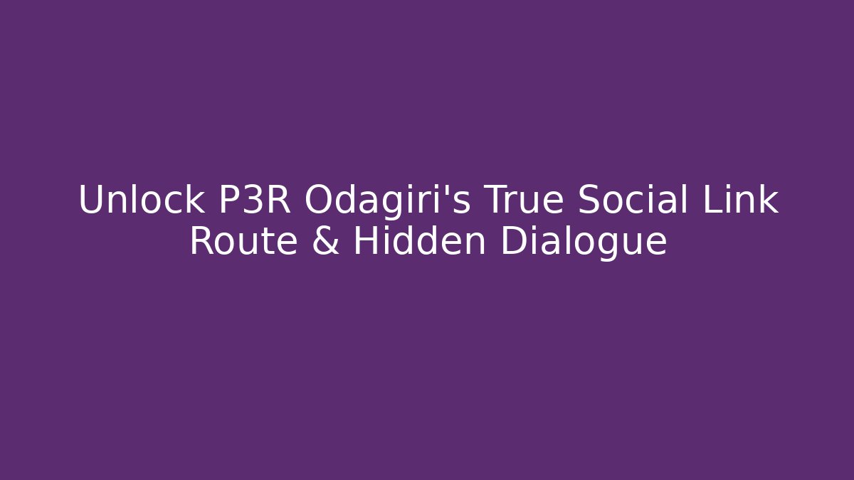 Unlock P3R Odagiri's True Social Link Route & Hidden Dialogue