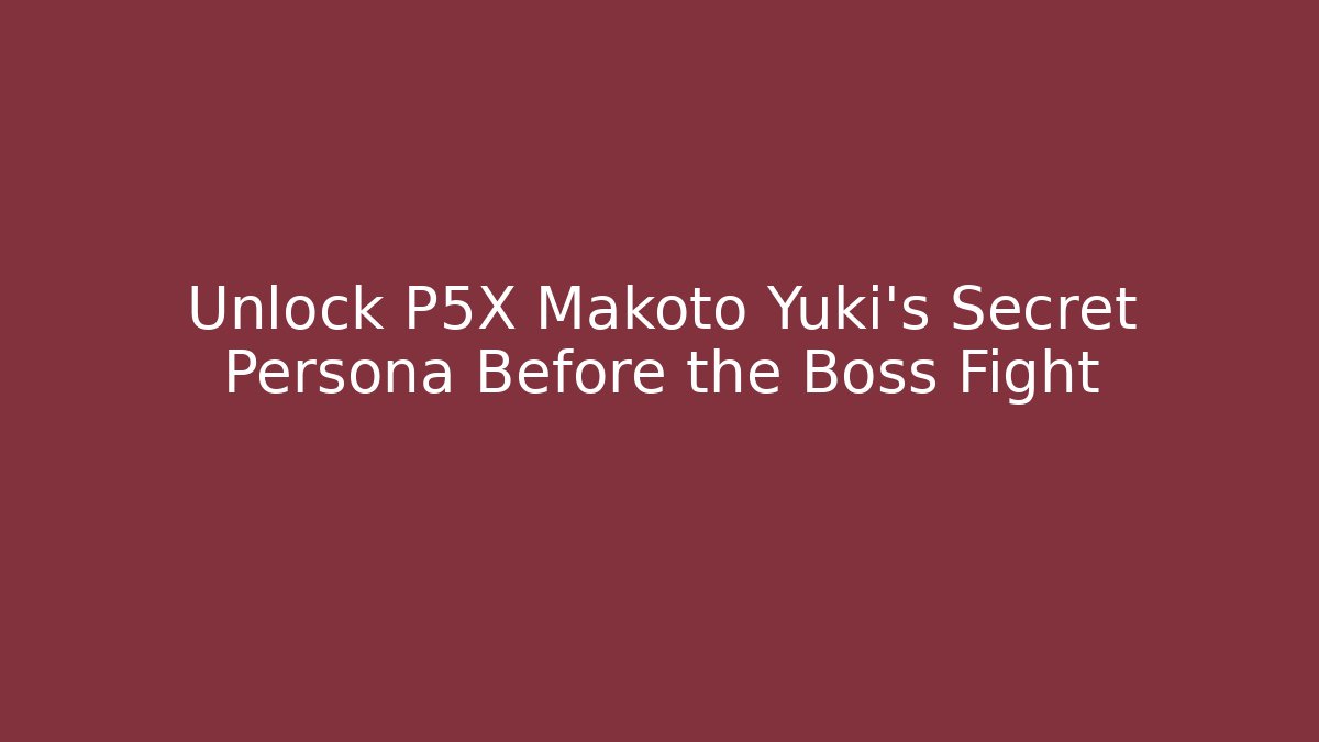 Unlock P5X Makoto Yuki’s Secret Persona Before the Boss Fight - Vintage E-Juice