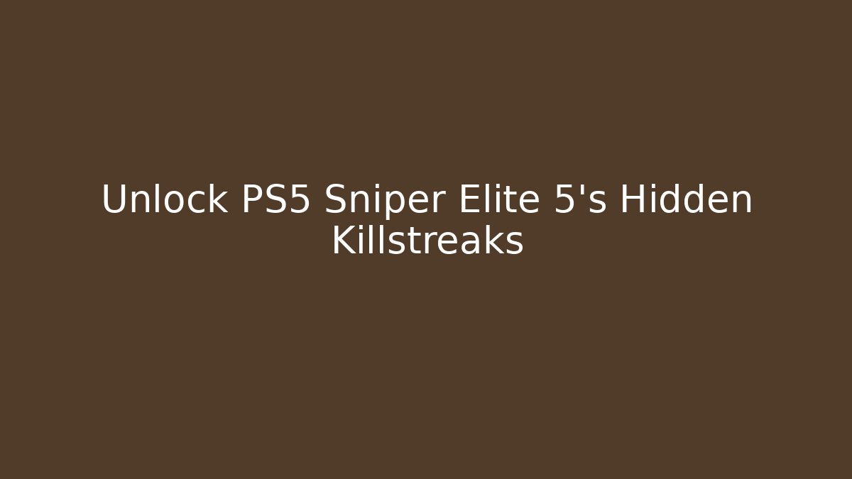 Unlock PS5 Sniper Elite 5's Hidden Killstreaks