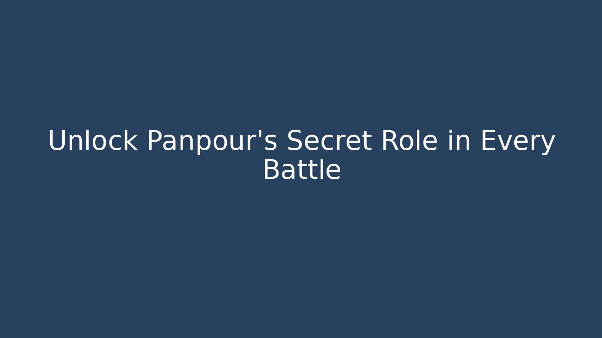 Unlock Panpour's Secret Role in Every Battle