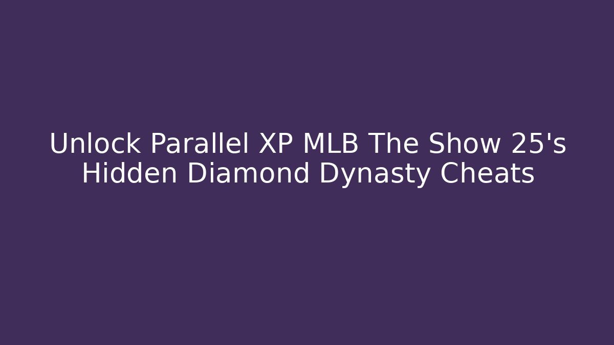 Unlock Parallel XP MLB The Show 25's Hidden Diamond Dynasty Cheats