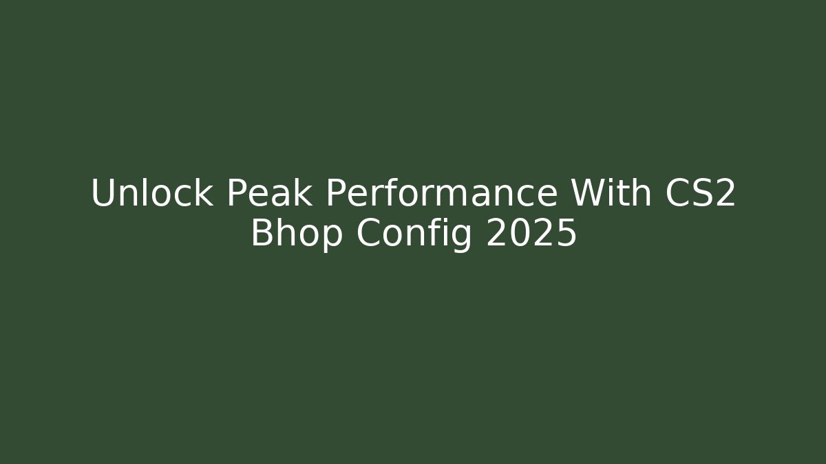 Unlock Peak Performance With CS2 Bhop Config 2025
