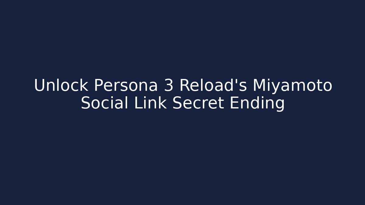 Unlock Persona 3 Reload's Miyamoto Social Link Secret Ending