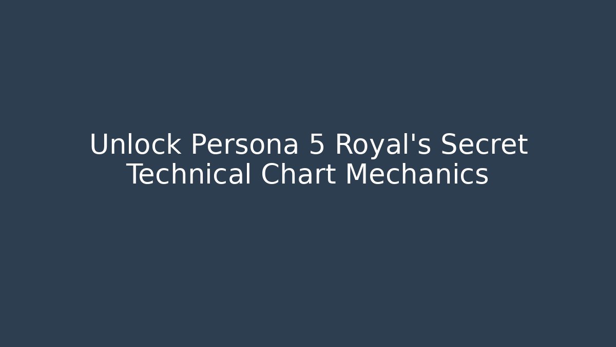 Unlock Persona 5 Royal's Secret Technical Chart Mechanics - Vintage E-Juice