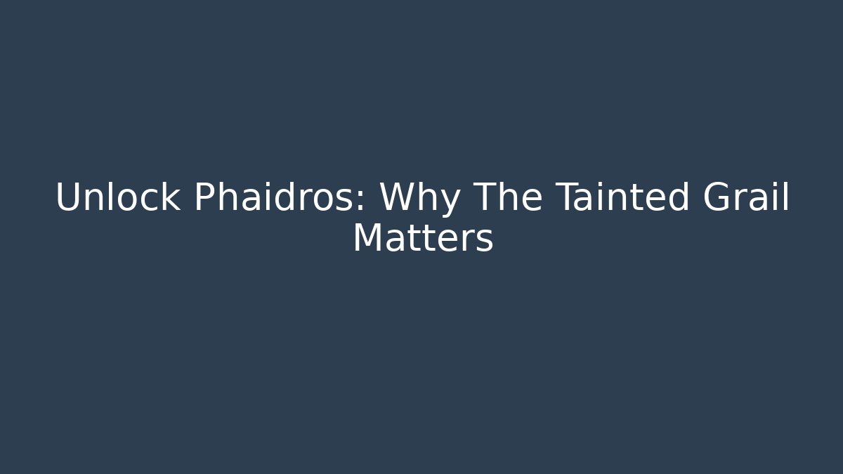 Unlock Phaidros: Why The Tainted Grail Matters