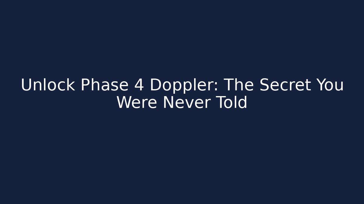 Unlock Phase 4 Doppler: The Secret You Were Never Told