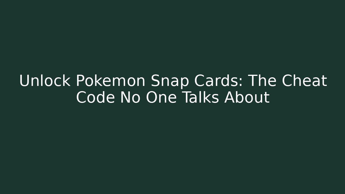 Unlock Pokémon Snap Cards: The Cheat Code No One Talks About