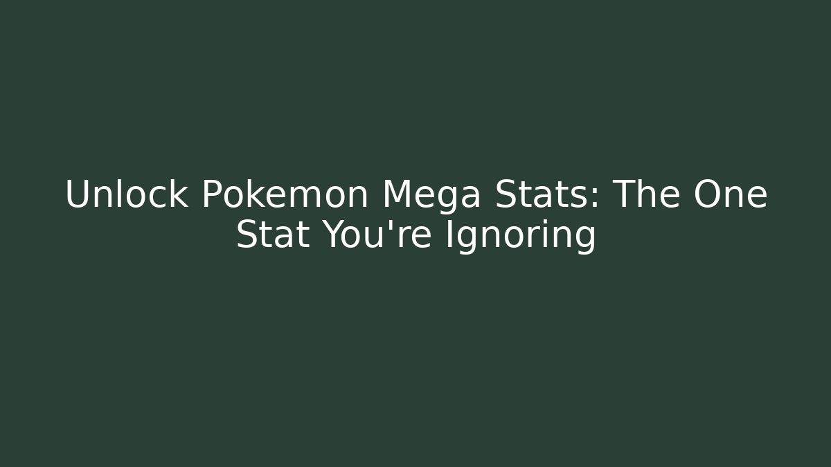 Unlock Pokemon Mega Stats: The One Stat You're Ignoring