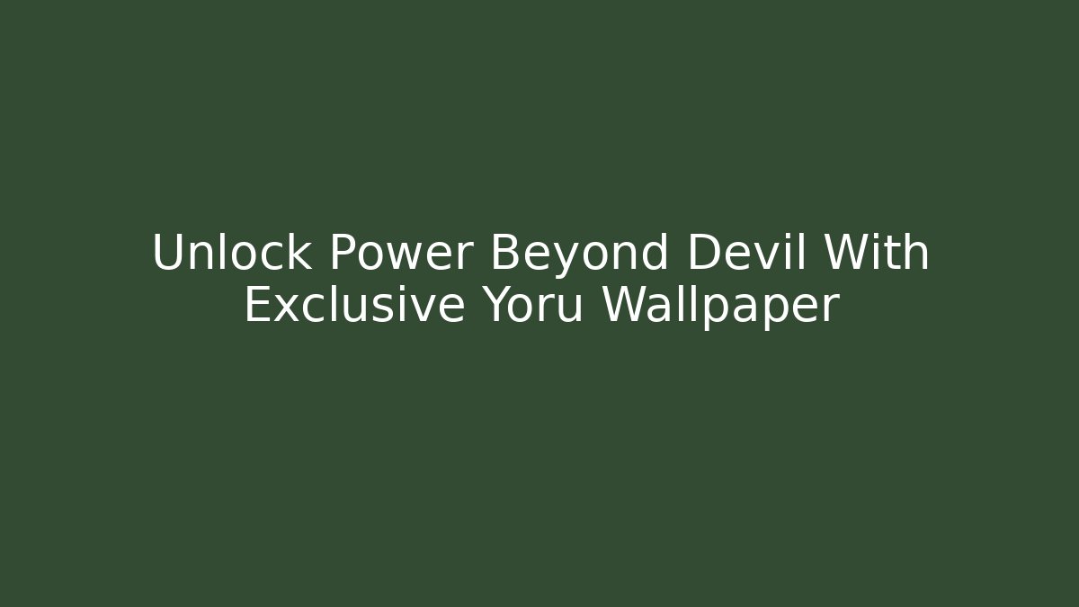 Unlock Power Beyond Devil With Exclusive Yoru Wallpaper