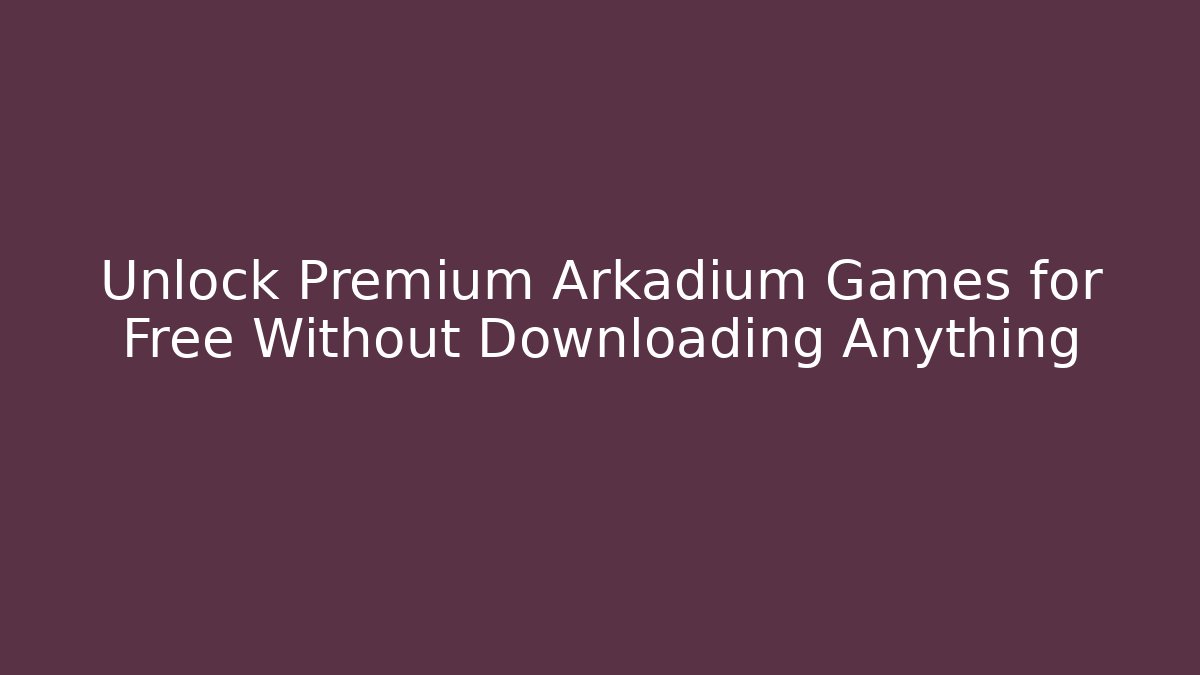 Unlock Premium Arkadium Games for Free Without Downloading Anything