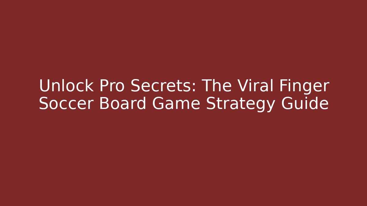 Unlock Pro Secrets: The Viral Finger Soccer Board Game Strategy Guide - Vintage E-Juice