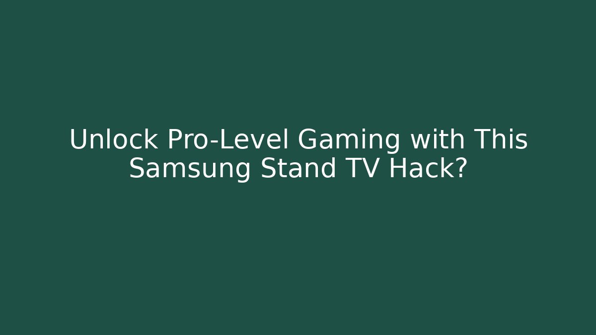 Unlock Pro-Level Gaming with This Samsung Stand TV Hack?