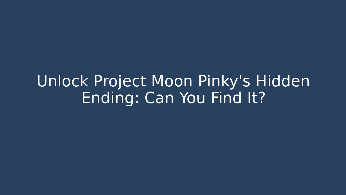 Unlock Project Moon Pinky's Hidden Ending: Can You Find It?