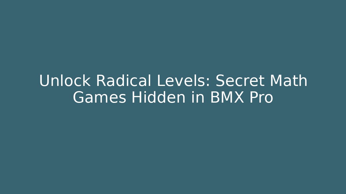 Unlock Radical Levels: Secret Math Games Hidden in BMX Pro