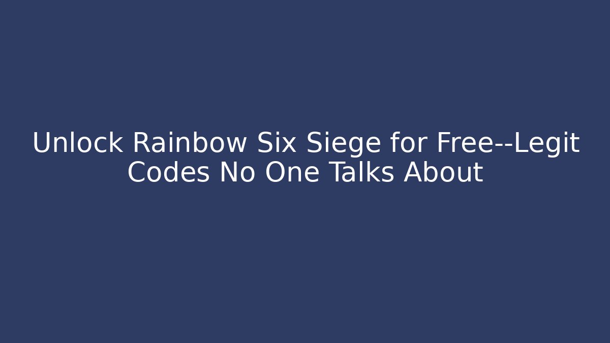 Unlock Rainbow Six Siege for Free—Legit Codes No One Talks About