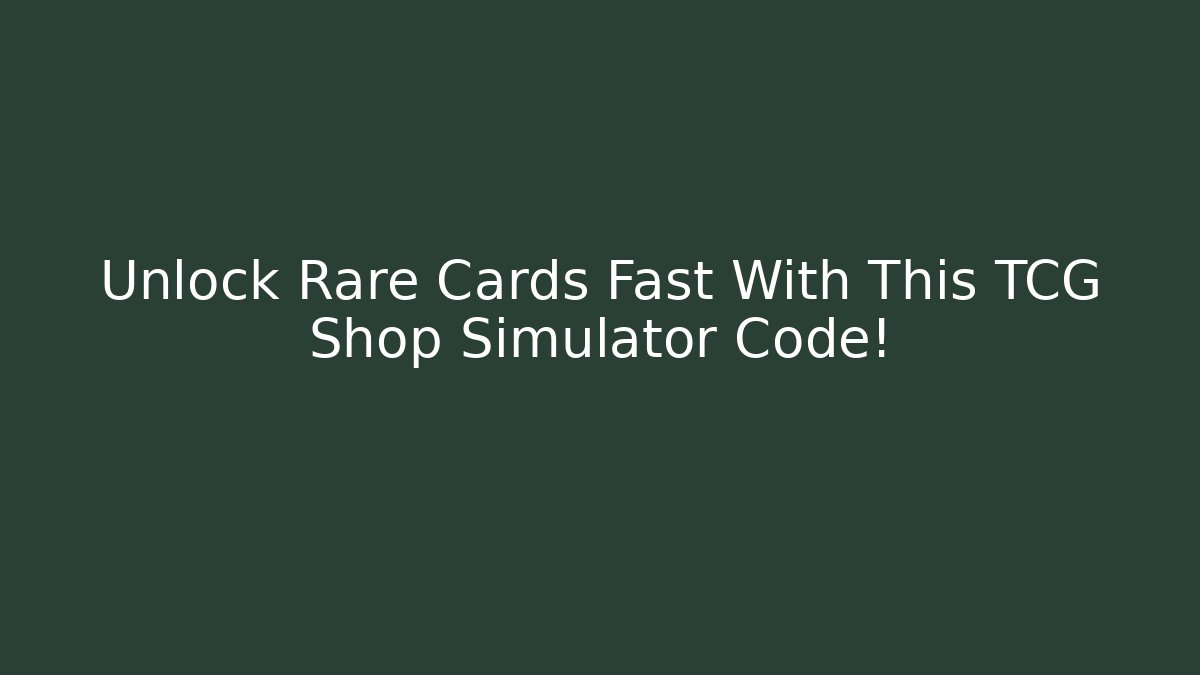 Unlock Rare Cards Fast With This TCG Shop Simulator Code!