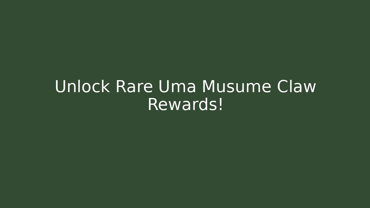 Unlock Rare Uma Musume Claw Rewards!