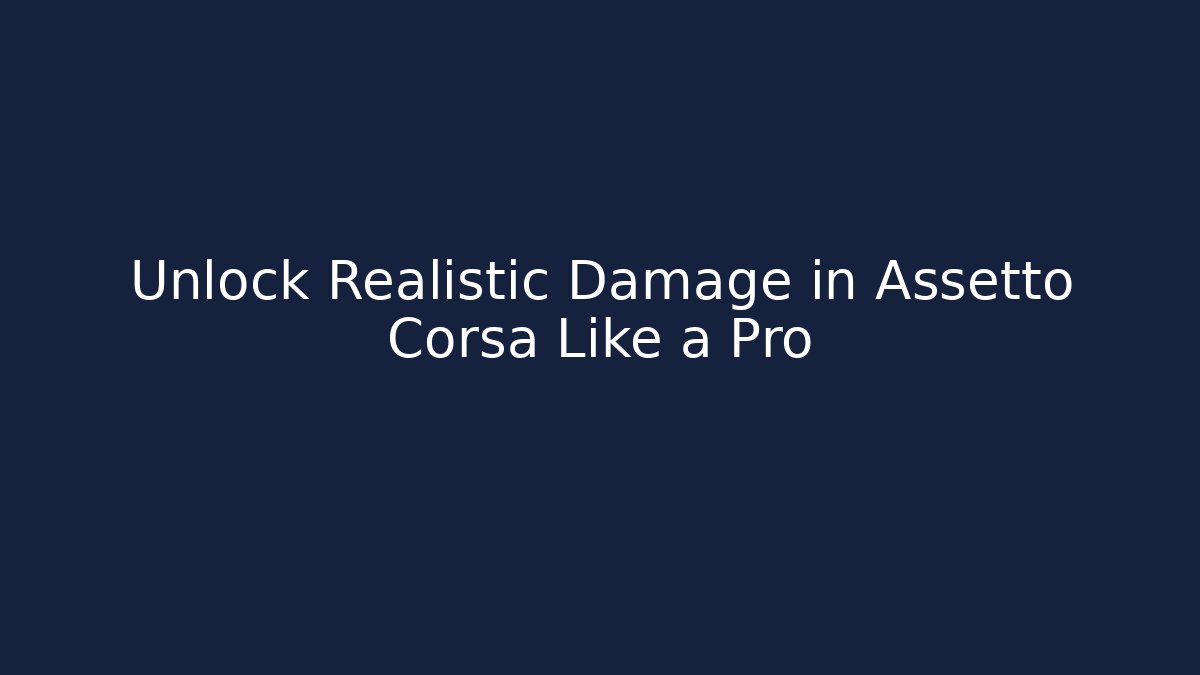 Unlock Realistic Damage in Assetto Corsa Like a Pro