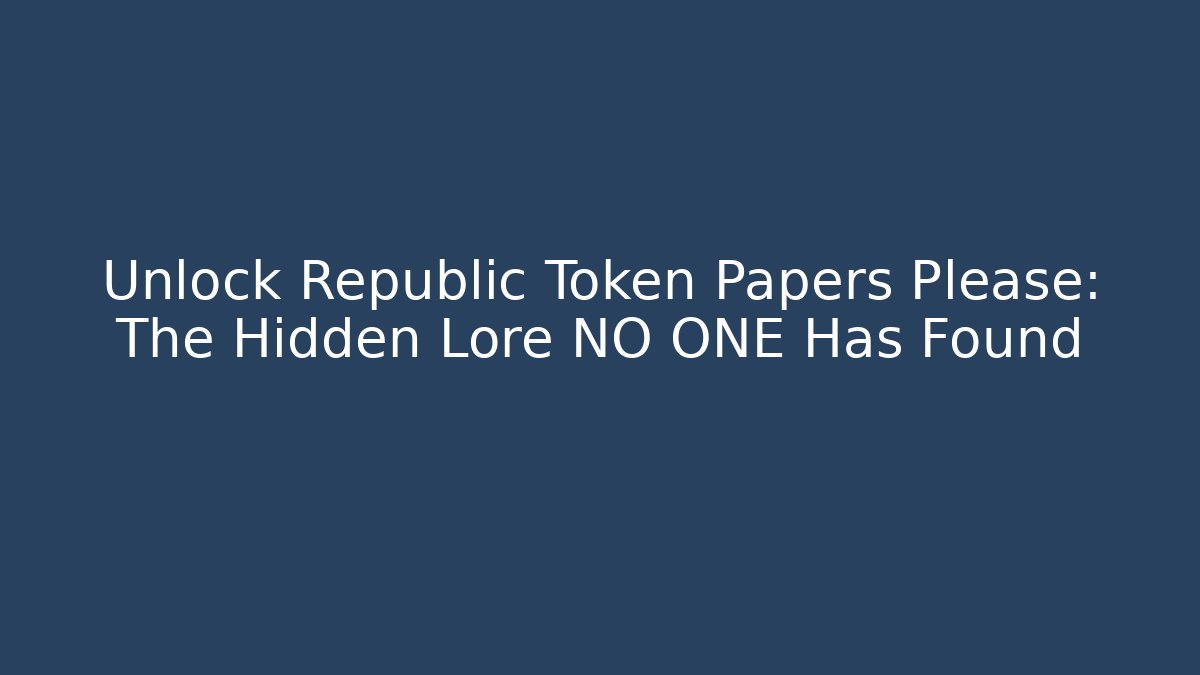 Unlock Republic Token Papers Please: The Hidden Lore NO ONE Has Found
