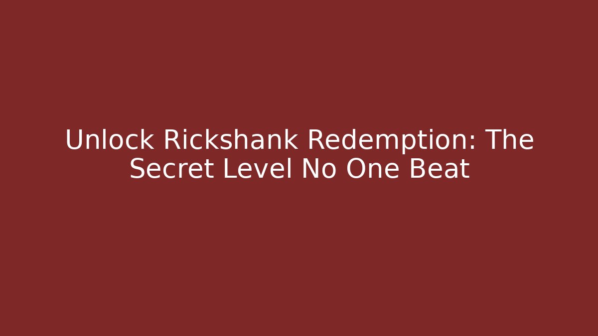 Unlock Rickshank Redemption: The Secret Level No One Beat